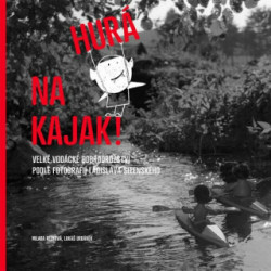 Hurá na kajak! (Velké vodácké dobrodružství podle fotografií Ladislava Sitenského) - kniha z kategorie Kolektivní sporty