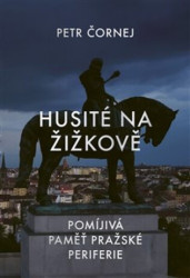 Husité na Žižkově (Pomíjivá paměť pražské periferie) - kniha z kategorie Historie