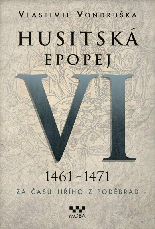 Husitská epopej VI. 1461 -1471 - Za časů Jiřího z Poděbrad - Vlastimil Vondruška