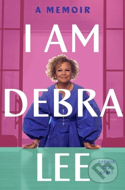 I Am Debra Lee (A Memoir)