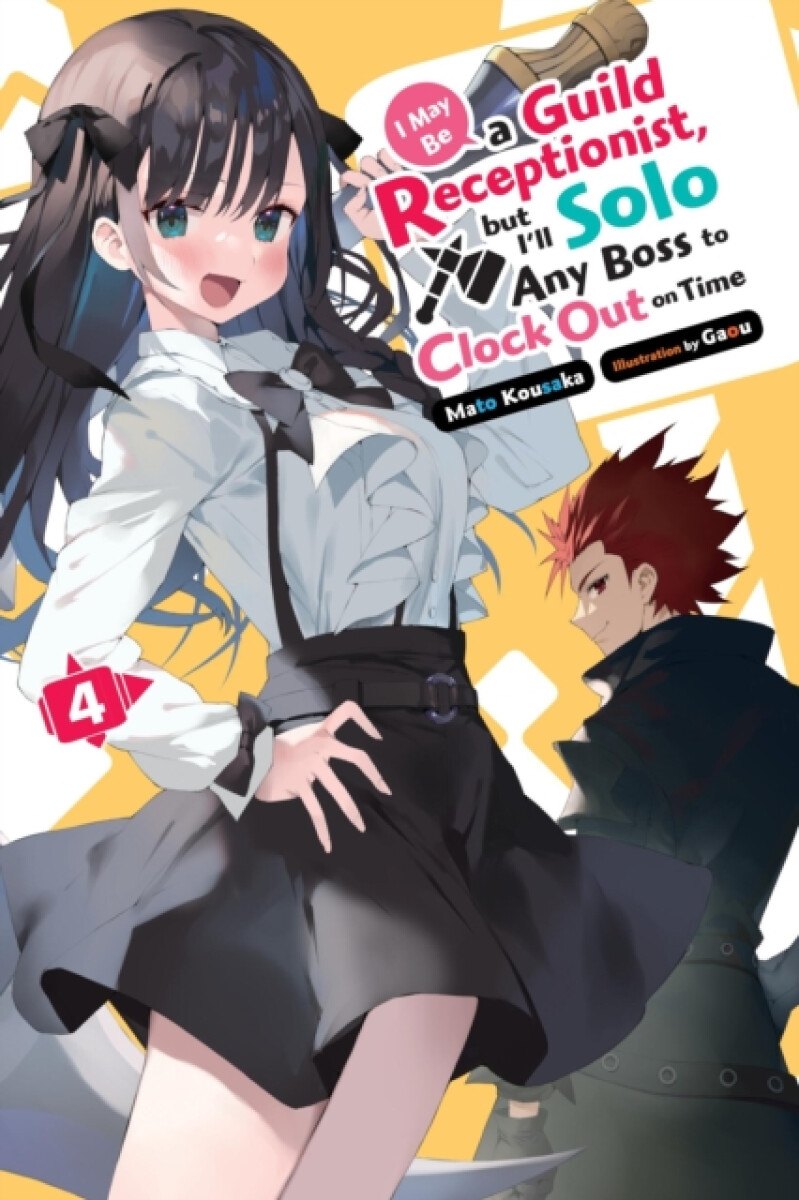 I May Be a Guild Receptionist, but Iâ€™ll Solo Any Boss to Clock Out on Time, Vol. 4 (light novel)