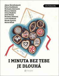I minuta bez tebe je dlouhá - Alena Mornštajnová, Bianca Bellová, Irena Hejdová, Josef Moník, Lucie Huškova, Marek Epstein, Marie Niček, Markéta…