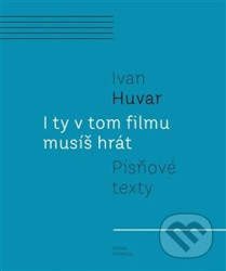 I ty v tom filmu musíš hrát (Písňové texty)