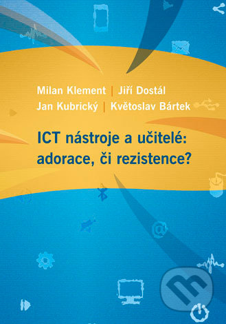 ICT nástroje a učitelé: adorace, či rezistence?