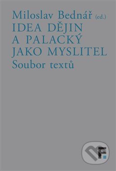 Idea dějin a Palacký jako myslitel (Soubor textů)