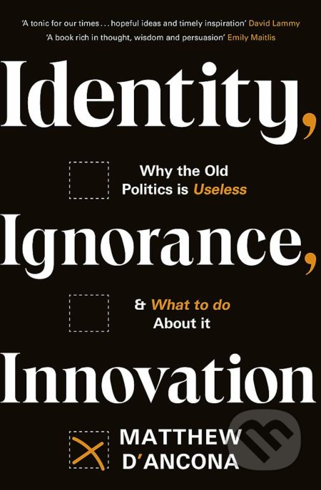 Identity, Ignorance, Innovation (Why the old politics is useless