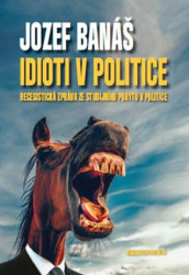 Idioti v politice (Recesistická zpráva ze studijního pobytu v politice) - kniha z kategorie Beletrie