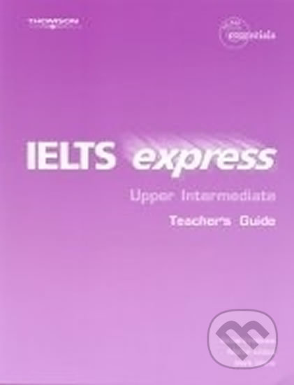 IELTS Express Upper Intermediate: Teacher´s Guide