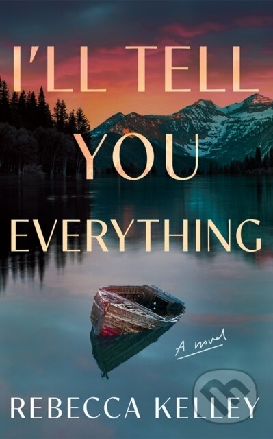 I'll Tell You Everything (A Novel)