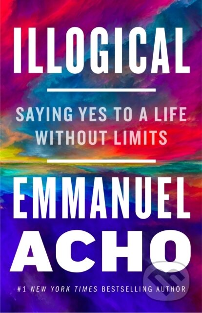 Illogical (Saying Yes to a Life Without Limits)