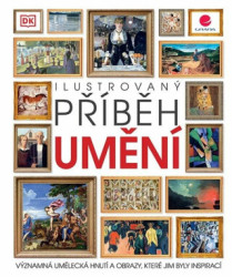 Ilustrovaný příběh umění (Významná umělecká hnutí a obrazy, které jim byly inspirací) - kniha z kategorie Dějiny umění