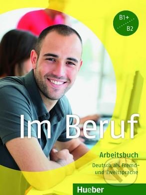 Im Beruf B1+/B2: Arbeitsbuch