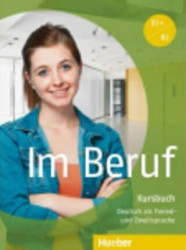Im Beruf B1+/B2: Kursbuch