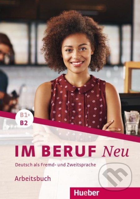 Im Beruf Neu: Arbeitsbuchbuch B1+/B2