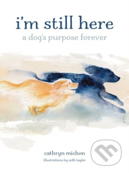 I'm Still Here (A Dog's Purpose Forever)