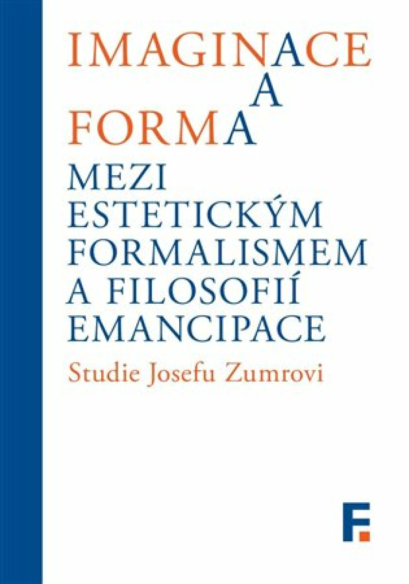 Imaginace a forma. Mezi estetickým formalismem a filosofií emancipace
