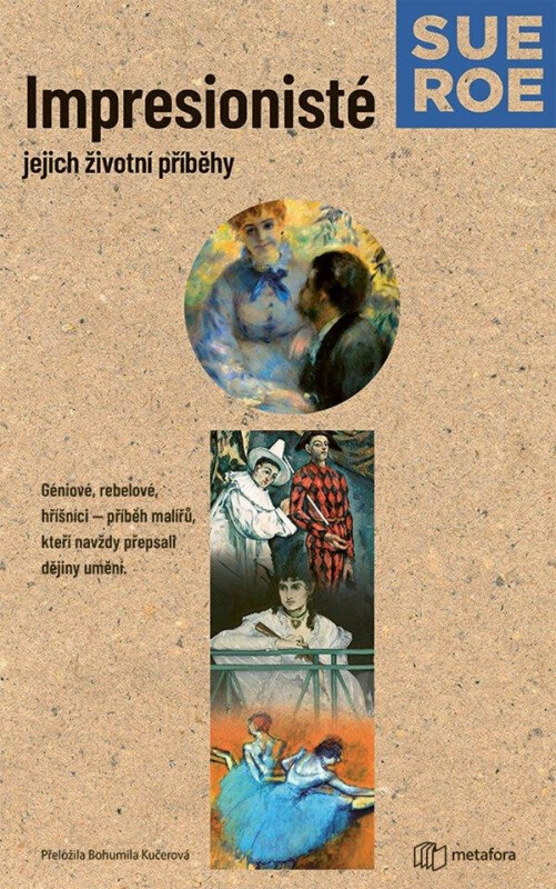 Impresionisté: Jejich životní příběhy - Sue Roeová