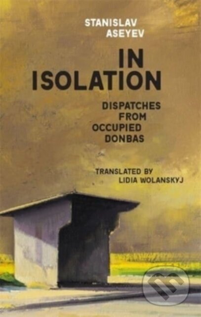 In Isolation (Dispatches from Occupied Donbas)