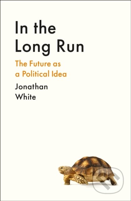 In the Long Run (The Future as a Political Idea)