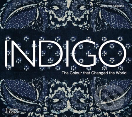 Indigo (The Colour that Changed the World)