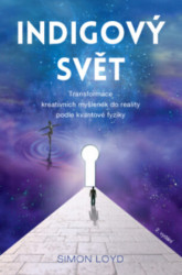 Indigový svět (Transformace kreativních myšlenek do reality podle kvantové fyziky) - kniha z kategorie Psychologie