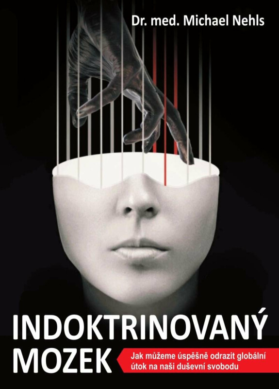 Indoktrinovaný mozek - Jak můžeme úspěšně odrazit globální útok na naši duševní svobodu - Michael Nehls