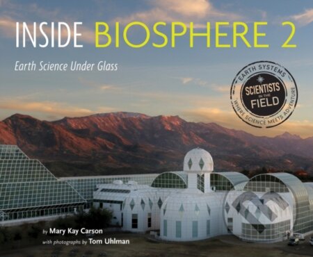 Inside Biosphere 2 (Earth Science Under Glass)
