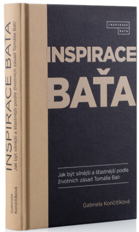 Inspirace Baťa - Jak být silnější a šťastnější podle životních zásad Tomáše Bati