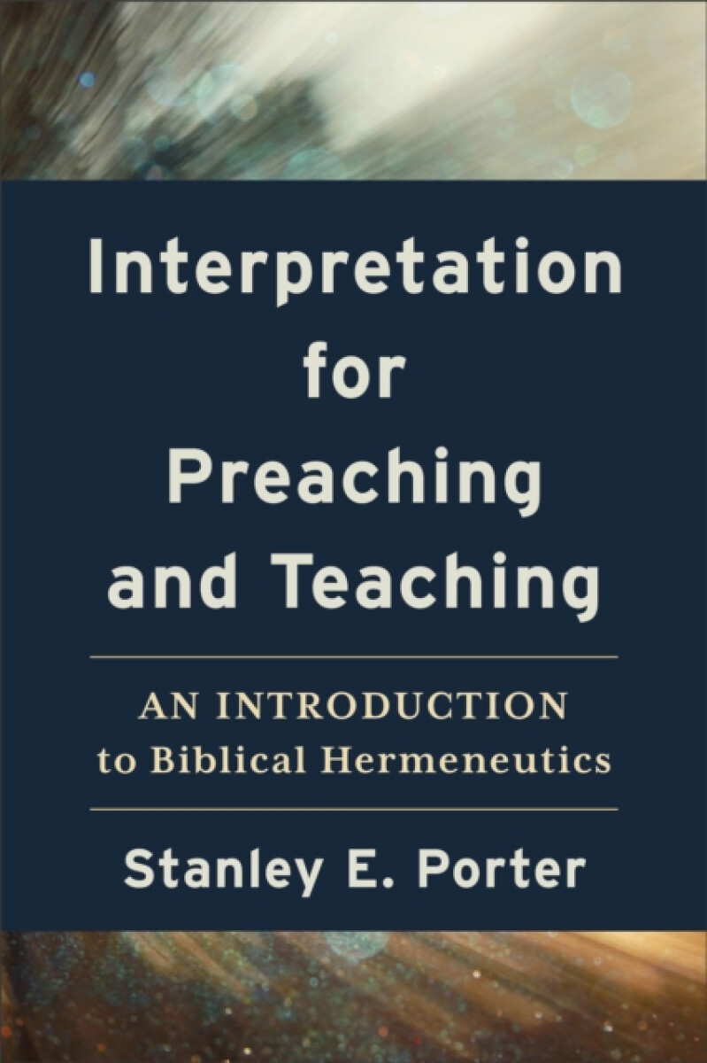 Interpretation for Preaching and Teaching â€“ An Introduction to Biblical Hermeneutics