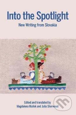 Into the Spotlight (New Writing from Slovakia)