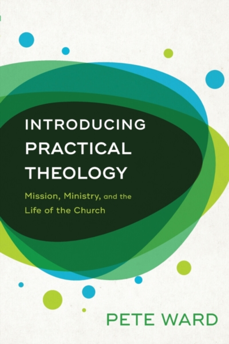 Introducing Practical Theology â€“ Mission, Ministry, and the Life of the Church