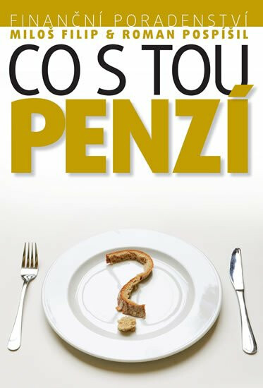 Investiční poradenství: Co s tou PENZÍ - Miloš Filip, Pospíšil Roman