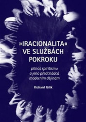 Iracionalita ve službách pokroku (Přínos spiritismu a jeho předchůdců moderním dějinám) - kniha z kategorie Filozofie