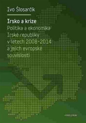 Irsko a krize (Politika a ekonomika Irské republiky v letech 2008-2014 a jejich evropské souvislosti) - kniha z kategorie Ekonomie