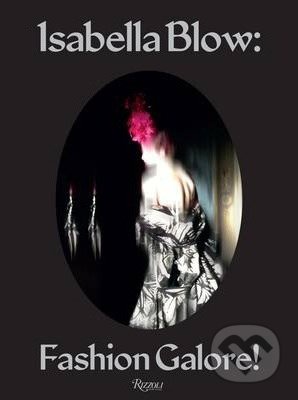 Isabella Blow: Fashion Galore!