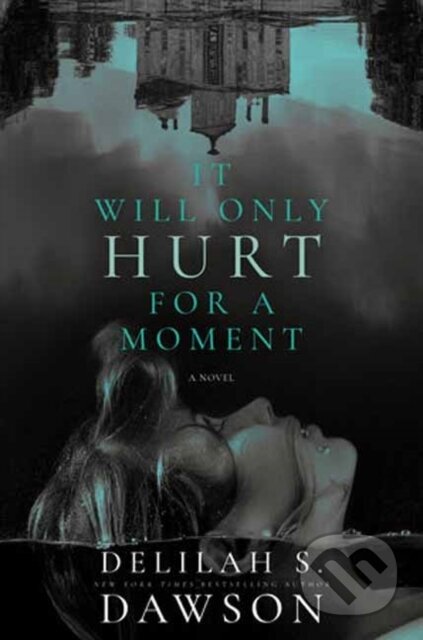 It Will Only Hurt for a Moment (A Novel)