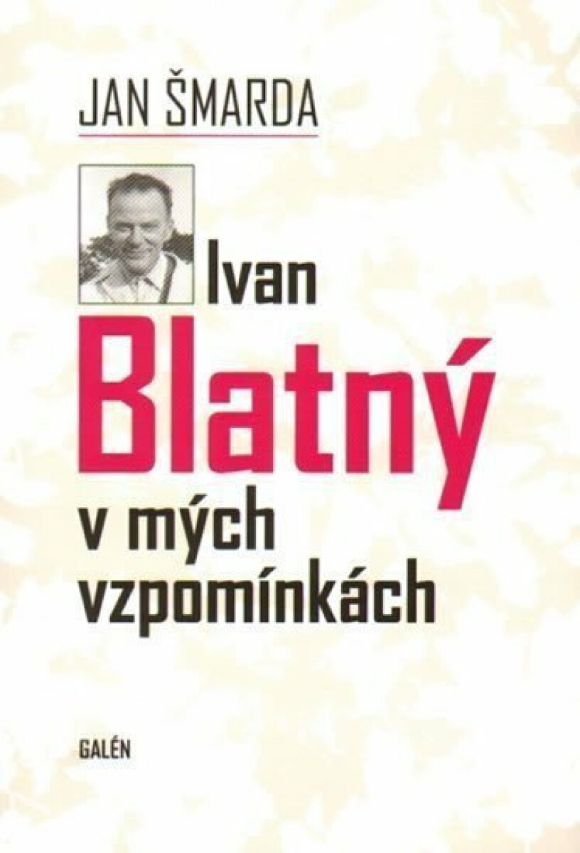 Ivan Blatný v mých vzpomínkách - Jan Šmarda