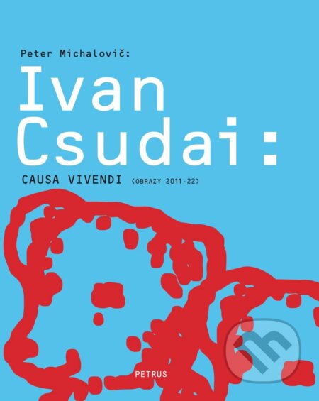 Ivan Csudai - Causa vivendi (Obrazy 2011 – 2022)