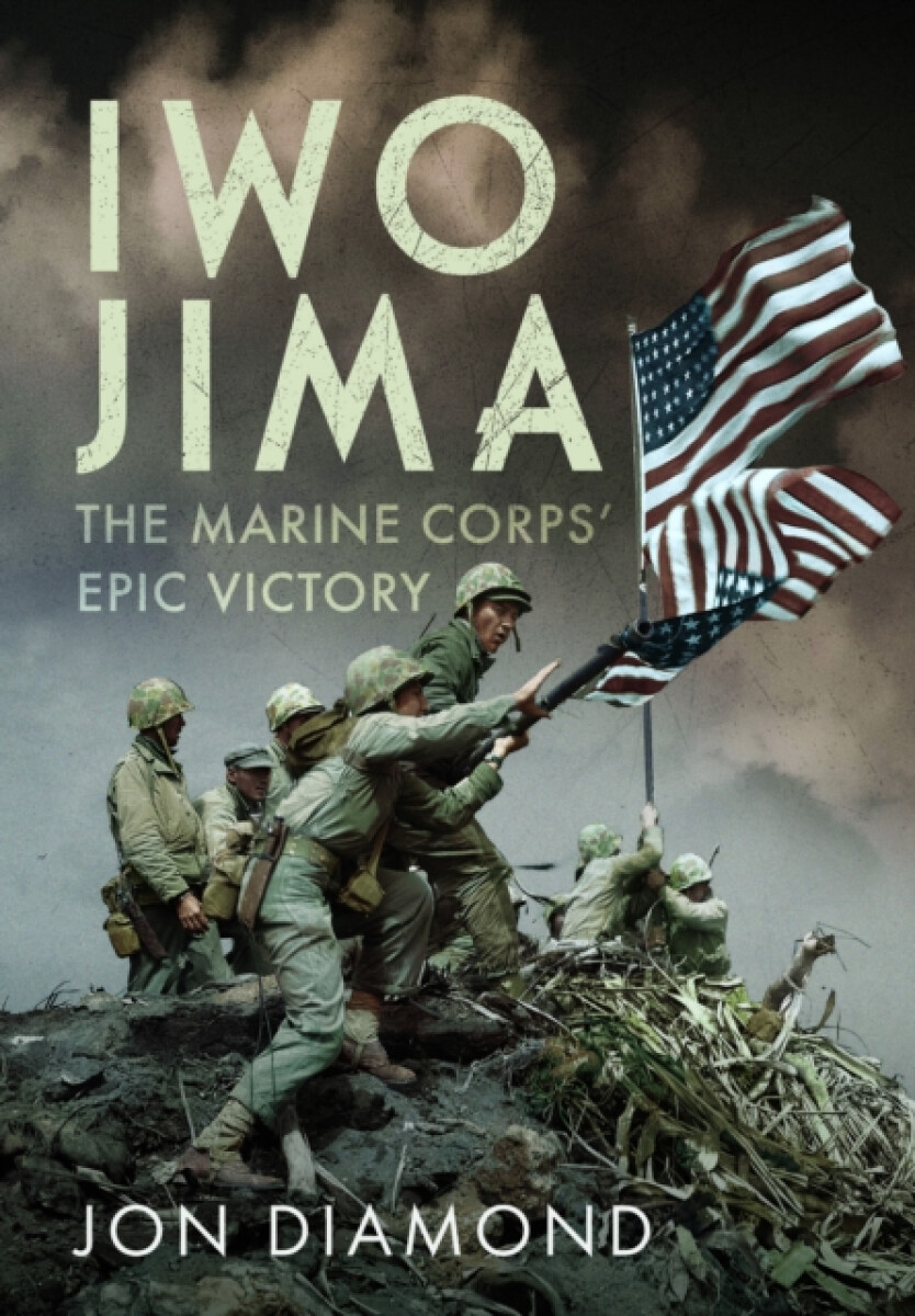 Iwo Jima: The Marine Corpsâ€™ Epic Victory