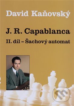 J. R. Capablanca: Šachový automat (2. díl)