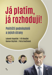 Já platím, já rozhoduji? (Političtí podnikatelé a jejich strany) - kniha z kategorie Politologie a politika