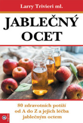 Jablečný ocet (80 zdravotních potíží od A do Z a jejich léčba jablečným octem) - kniha z kategorie Zdraví a životní styl