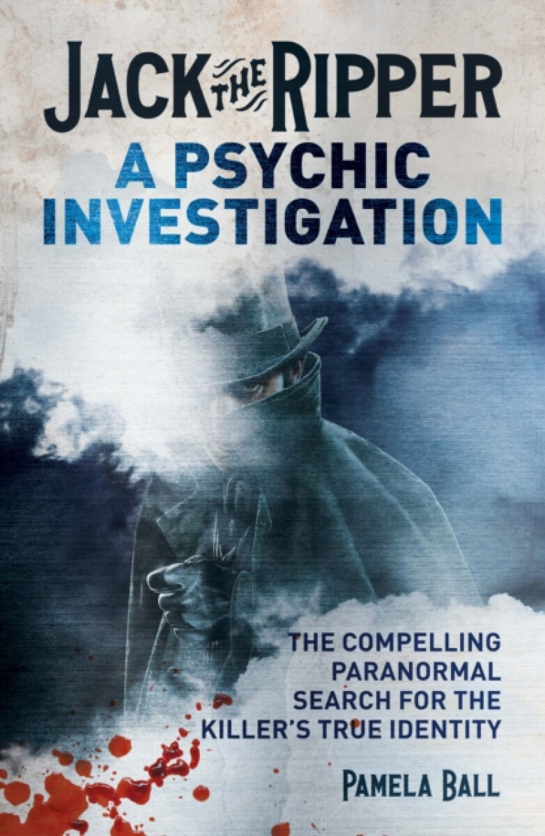 Jack the Ripper: A Psychic Investigation