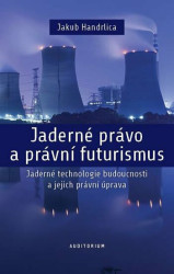 Jaderné právo a právní futurismus (Jaderné technologie budoucnosti a jejich právní úprava) - kniha z kategorie Mezinárodní právo