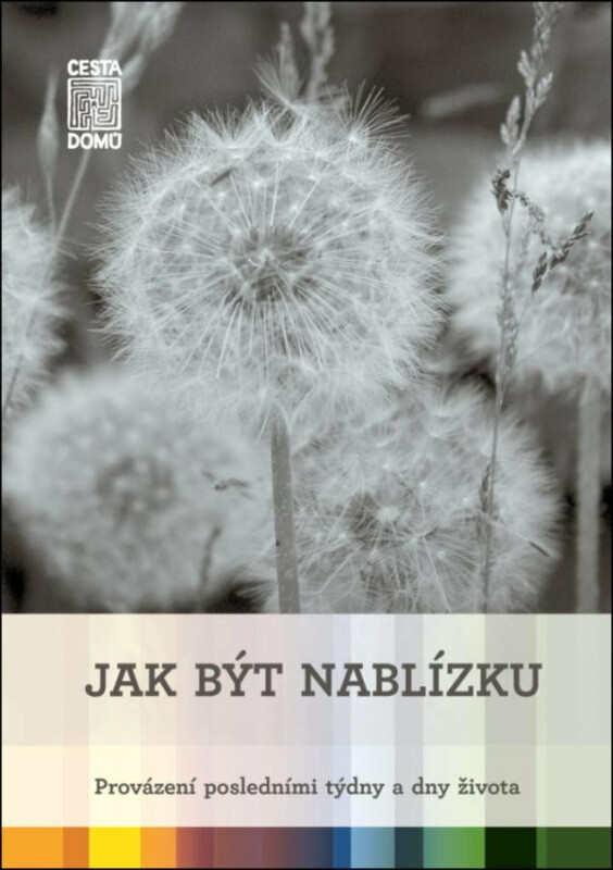 Jak být nablízku - Provázení posledními týdny a dny života - Martina Špinková, Daniela Tausch-Flammer