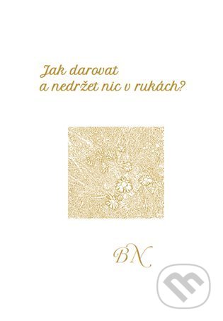 Jak darovat a nedržet nic v rukách