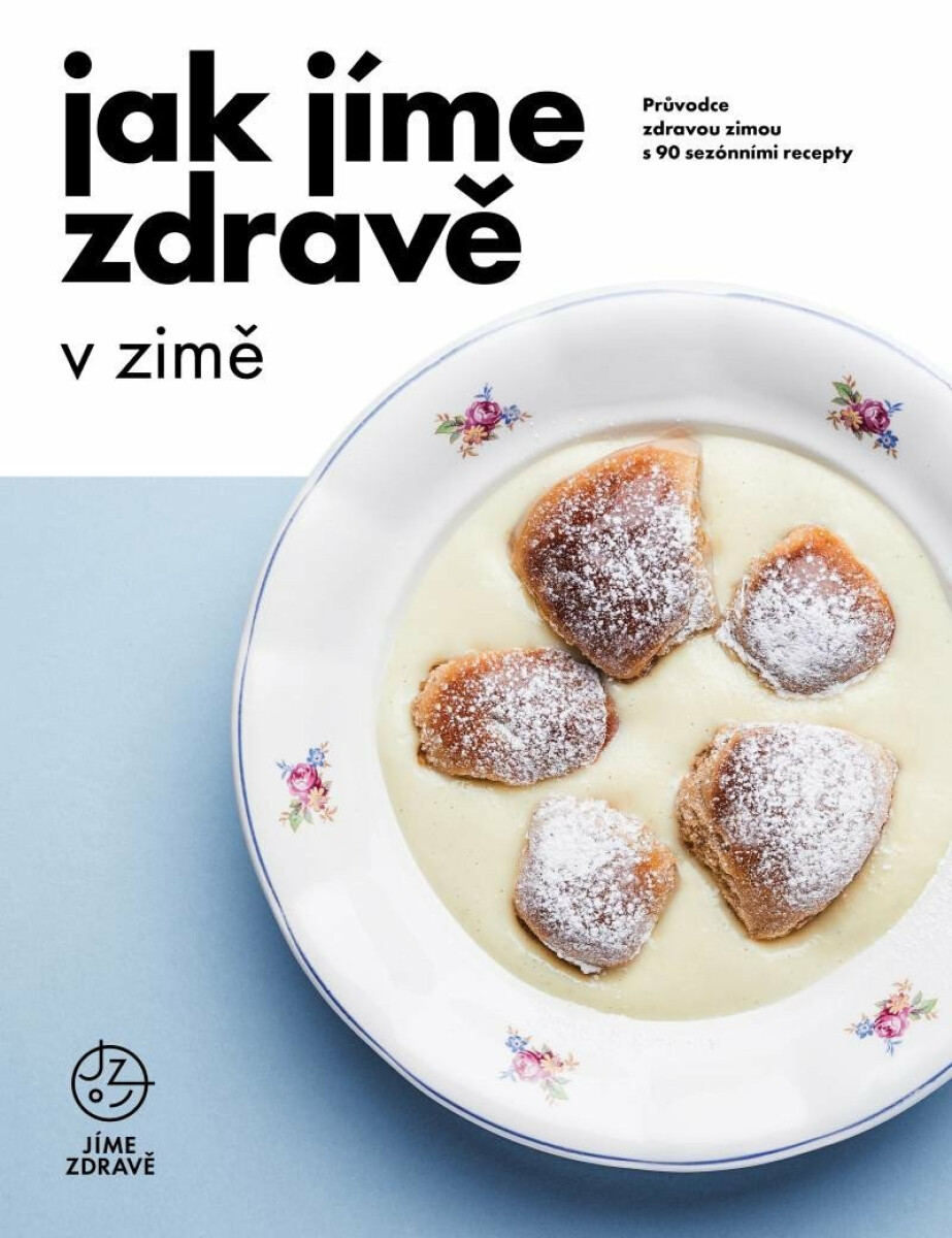Jak jíme zdravě v zimě: Průvodce zdravou zimou s 90 sezónními recepty