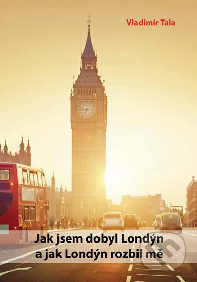 Jak jsem dobyl Londýn a jak Londýn rozbil mě