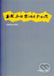 Jak jsem sbíral pověsti a jiné pověsti