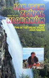 Jak jsem zpíval klokanům (aneb pivo se točí všude stejně, voda naopak) - kniha z kategorie Životopisy